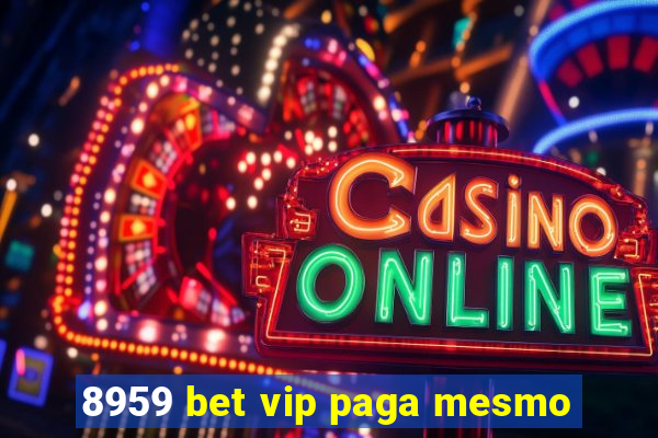 8959 bet vip paga mesmo